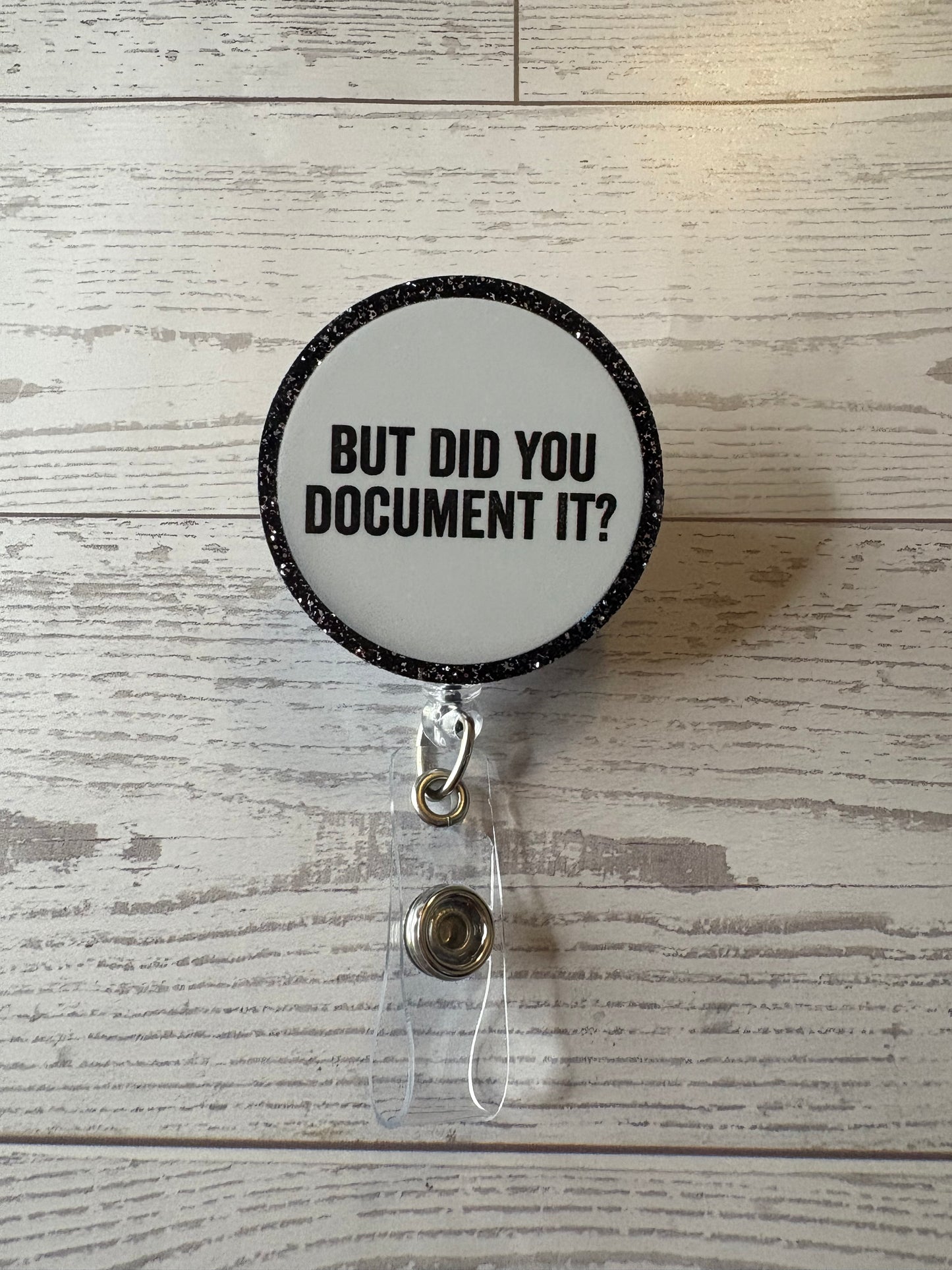 But Did You Document It? | Nurse Humor Badge Reel