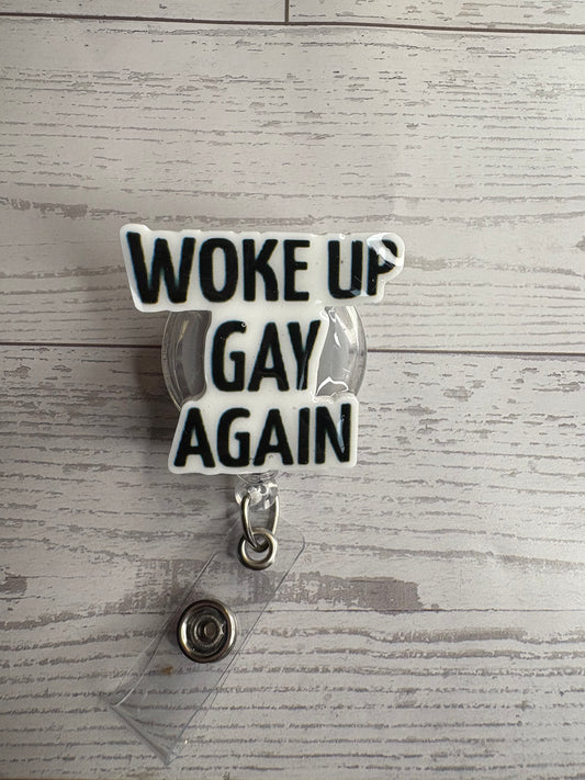 Woke Up Gay Again Badge Reel – Funny LGBTQ+ Nurse Badge Holder – Retractable ID Reel